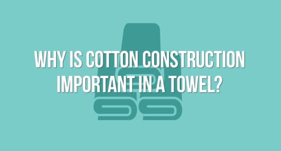 Why is towel construction important? Which towel is right for me?